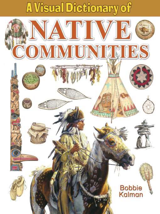 Title details for A Visual Dictionary of Native Communities by Bobbie Kalman - Available